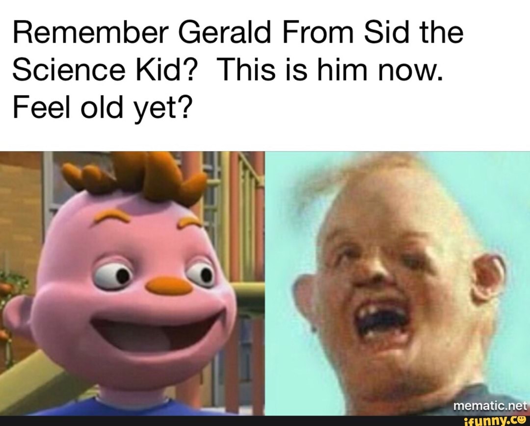 pix Gerald Sid The Science Kid Meme